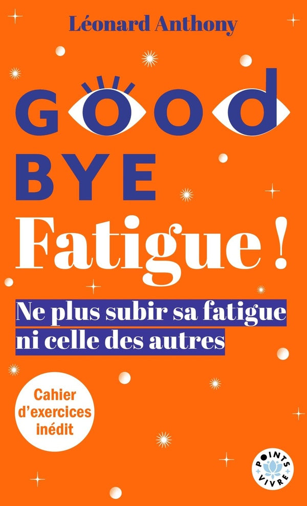 Goodbye fatigue ! Ne plus subir sa fatigue ni celle des autres