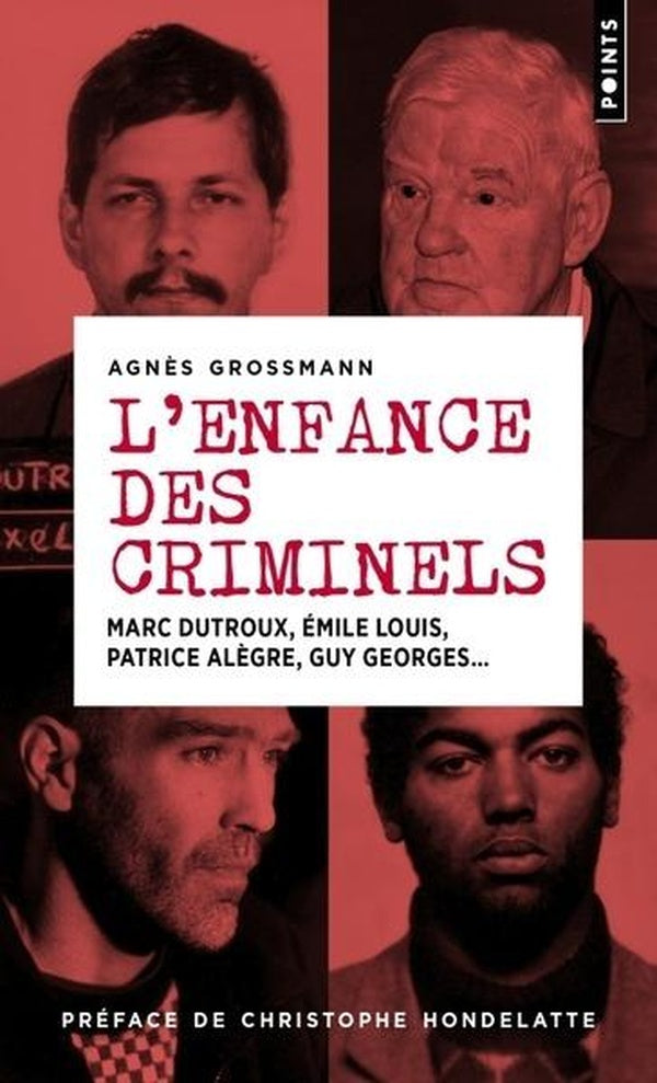 L'enfance des criminels : Marc Dutroux, Émile Louis, Patrice Alègre, Guy Georges...