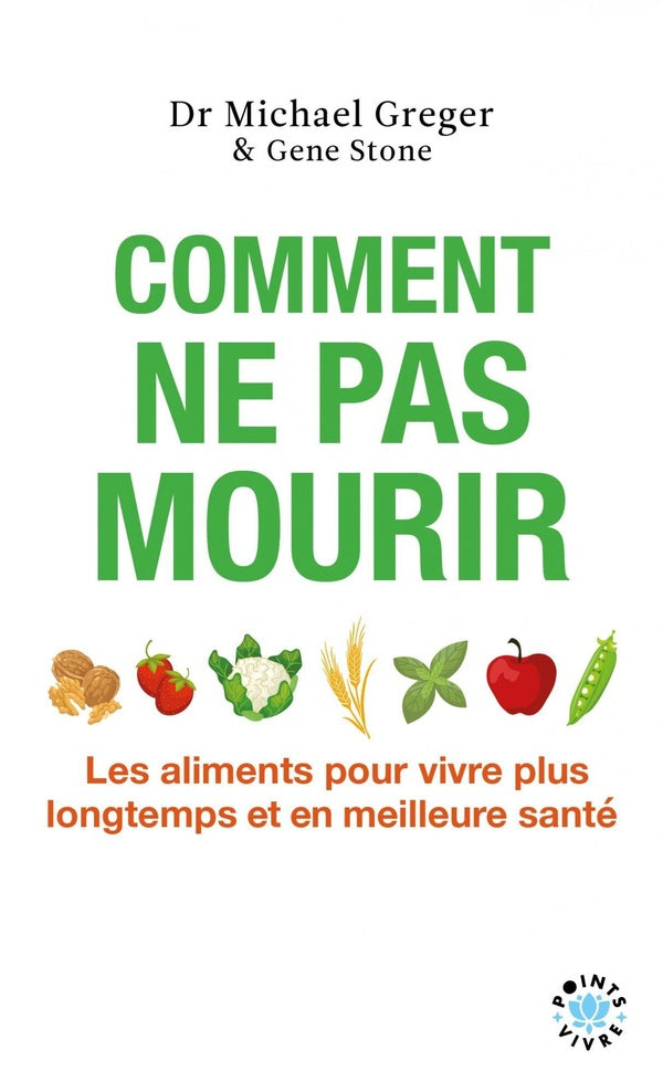 Comment ne pas mourir : Les aliments pour vivre plus longtemps et en meilleure santé