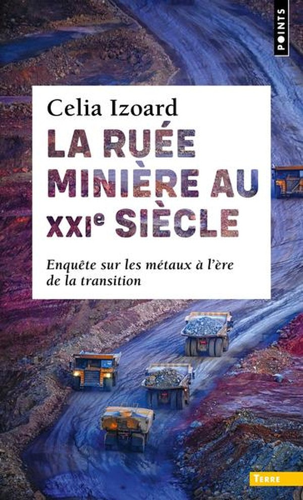 La ruée minière au XXIe siècle : Enquête sur les métaux à l'ère de la transition