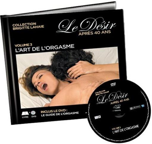 Le Désir après 40 ans - Volume 3 : Le guide de l'orgasme [DVD]