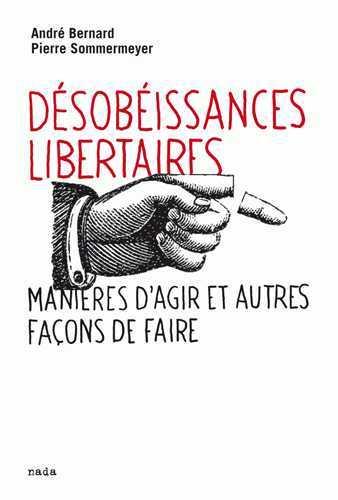 Désobeissances libertaires ; manières d'agir et autres façons de le faire