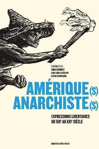 Amérique(s) anarchiste(s) ; expressions libertaires du XIXe au XXIe siècle