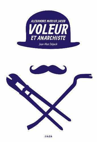 Voleur et anarchiste ; Alexandre Marius Jacob