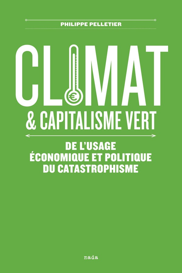 Climat et capitalisme vert ; de l'usage économique et politique du catastrophisme