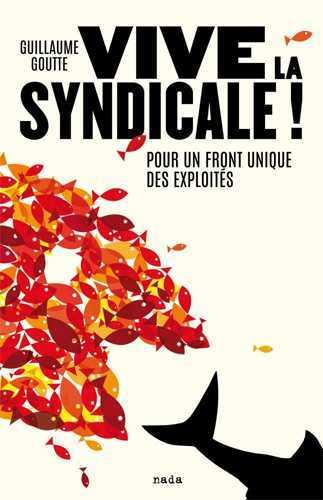Vive la syndicale ! pour un front unique des exploités