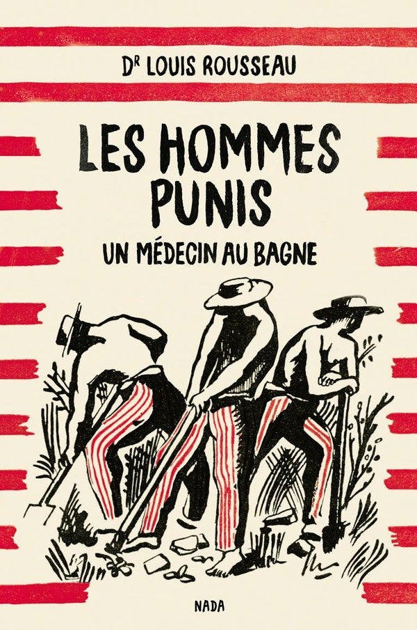 Les hommes punis ; un médecin au bagne