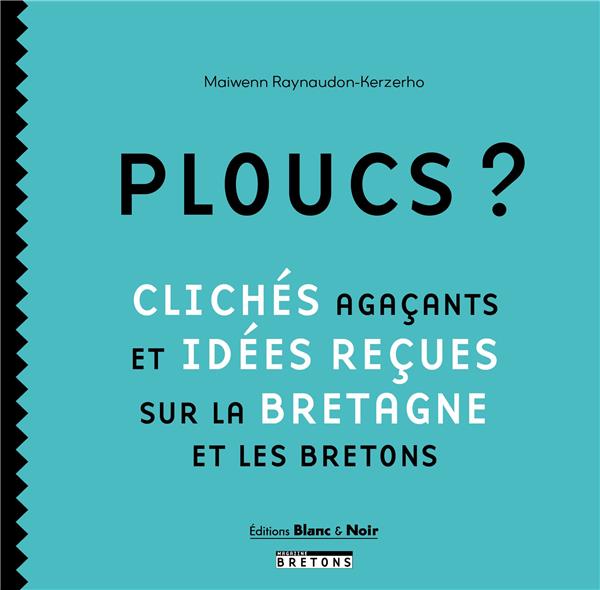 Ploucs ? Clichés agaçants et idées reçues sur la Bretagne et les Bretons