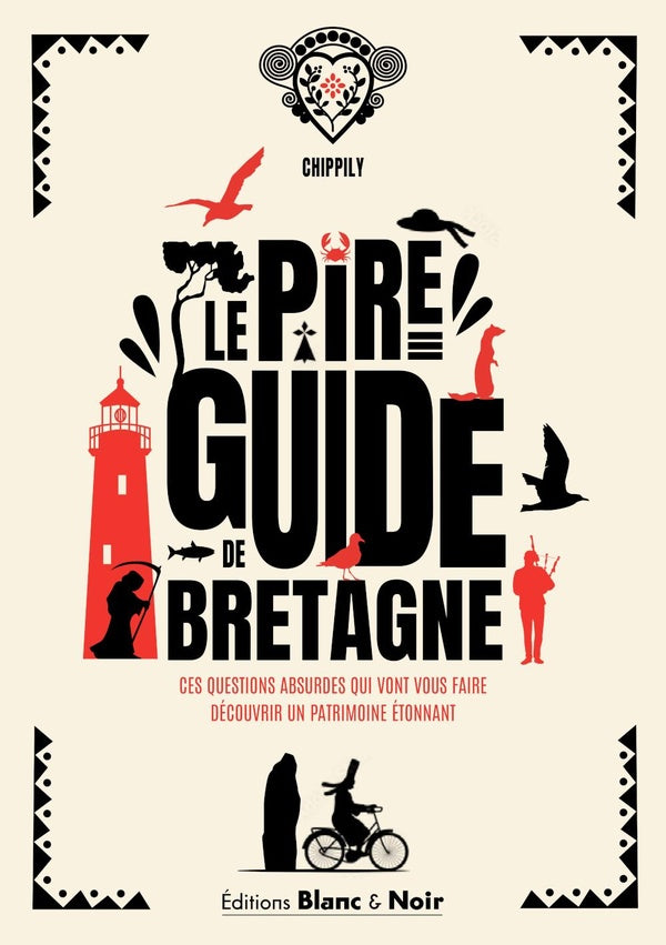 Le pire guide de Bretagne : Ces questions absurdes qui vont vous faire découvrir un patrimoine étonnant
