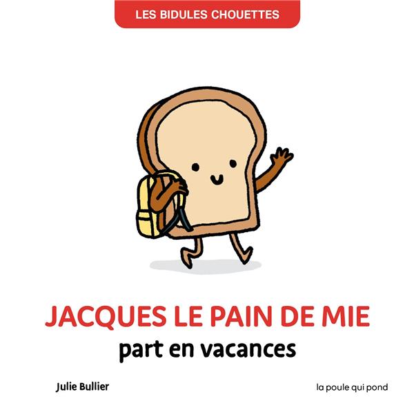Les bidules chouettes : Jacques le pain de mie part en vacances - flash vidéo