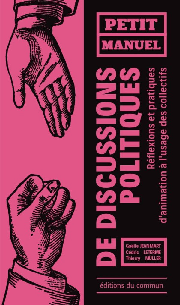 Petit manuel de discussions politiques ; réflexions et pratiques d'animation à l'usage des collectifs