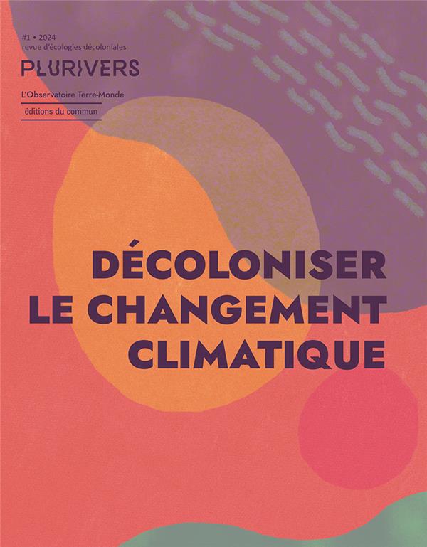 Plurivers, revue d'écologie décoloniale n.1 : Décoloniser le changement climatique