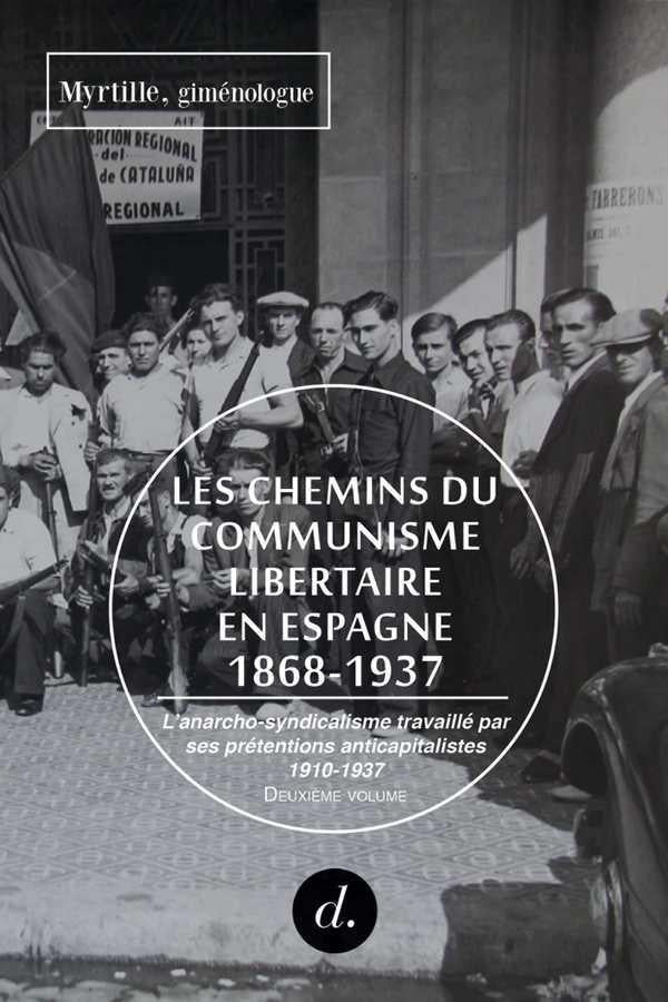 Les chemins du communisme libertaire en Espagne, 1868-1937 Tome 2 ; l'anarcho-syndicalisme travaillé par ses prétentions anticapitalistes, 1910-1937