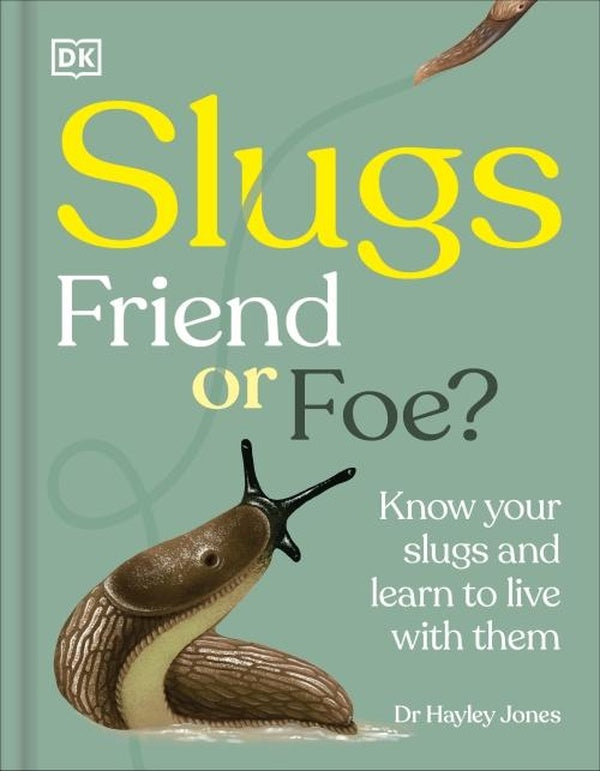 SLUGS: FRIEND OR FOE? ; KNOW YOUR SLUGS AND LEARN TO LIVE WITH THEM