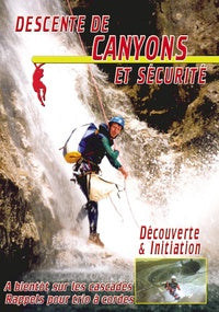 Descente de canyons et sécurité : Découverte et initiation [DVD]
