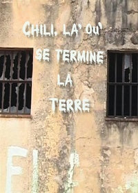 Chili, là où se termine la terre [DVD]