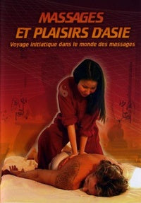Massages et plaisirs d'Asie : Voyage initiatique dans le monde des massages [DVD]