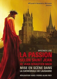 La Passion selon Saint Jean de Jean-Sébastien Bach mise en scène dans la Cathédrale de Lausanne [DVD]