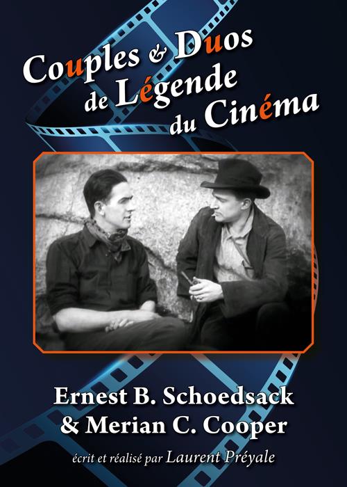 Couples et duos de légende du cinéma : Ernest B. Schoedsack et Merian C. Cooper [DVD]