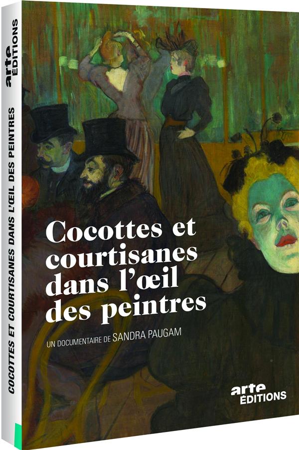 Cocottes et courtisanes dans l'oeil des peintres [DVD] - flash vidéo