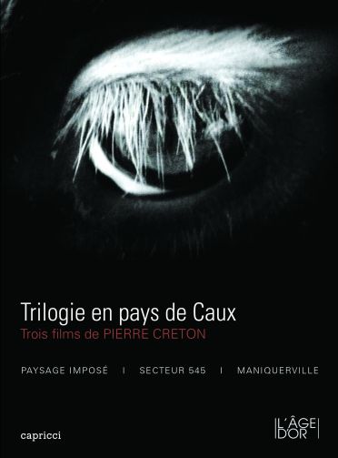 Trilogie en pays de Caux : Trois films de Pierre Creton [DVD]