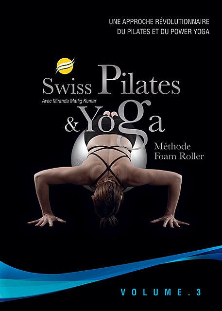 Swiss Pilates Et Yoga, Vol. 3 : Méthode Foam Roller [DVD]