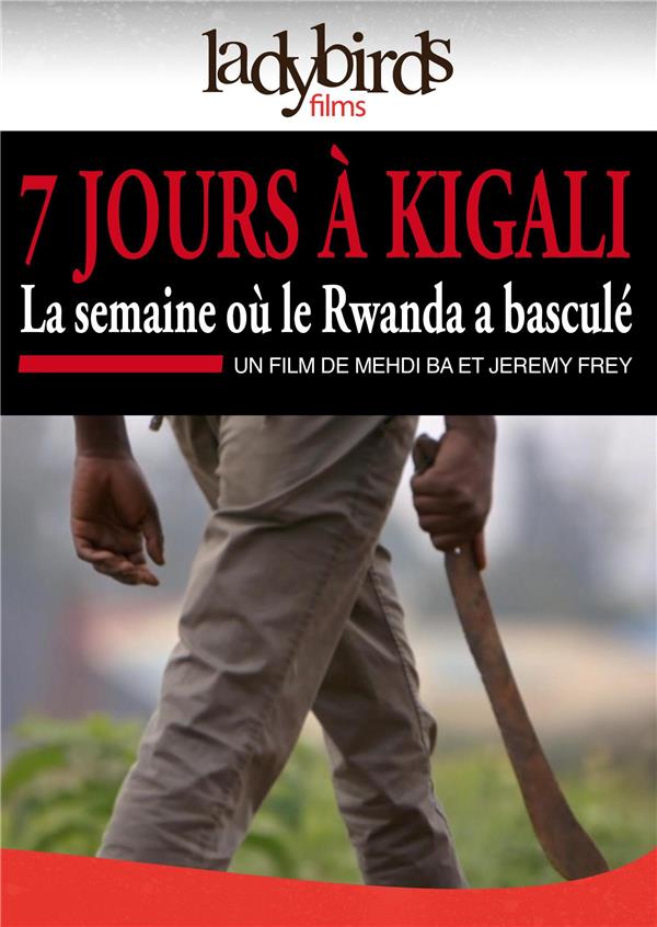 7 jours à Kigali : la semaine où le Rwanda a basculé [DVD] - flash vidéo
