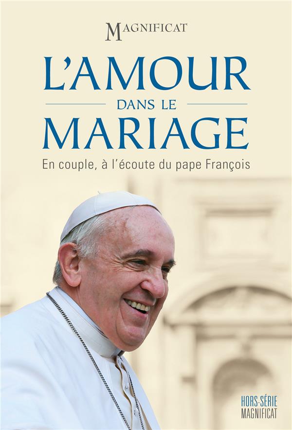 Magnificat Hors-Série : l'amour dans le mariage : en couple, à l'écoute du pape François