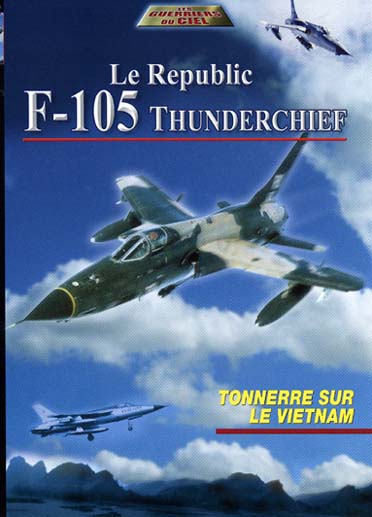 Le Republic F-105 Thunderchief - Tonnerre sur le Vietnam [DVD] - flash vidéo