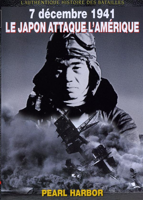 7 décembre 1941 : le japon attaque l'Amérique, Pearl Harbor [DVD]