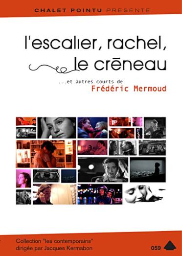 L'Escalier, Rachel, le créneau... et autres courts de Frédéric Mermoud [DVD]