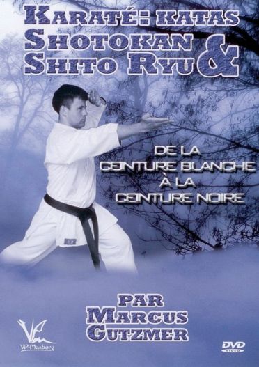 Karaté : Katas Shotokan Et Shito Ryu De La Ceinture Blanche à La Ceinture Noire [DVD]