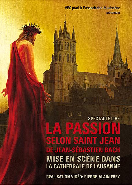 La Passion selon Saint Jean de Jean-Sébastien Bach mise en scène dans la Cathédrale de Lausanne [DVD]