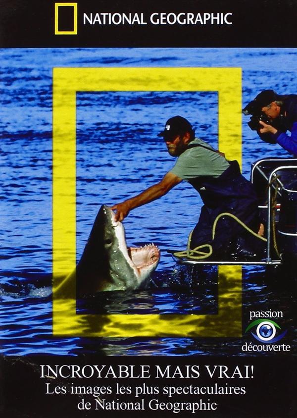 National Geographic - Incroyable mais vrai ! - Les images les plus spectaculaires de National Geographic [DVD] - flash vidéo
