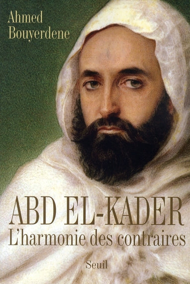 Abd El-Kader ; l'harmonie des contraires