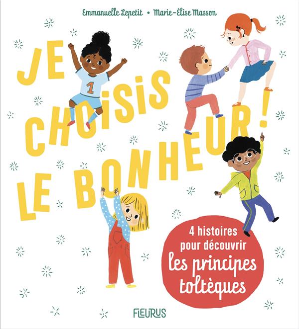 Je choisis le bonheur ! 4 histoires pour découvrir les principes toltèques - flash vidéo