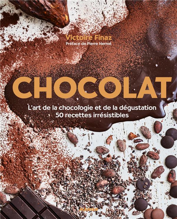 Chocolat ; l'art de la chocologie et de la dégustation ; 50 recettes irrésistibles