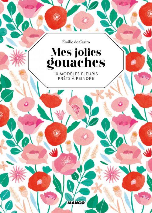 Mes jolies gouaches ; 10 modèles fleuris prêts à peindre - flash vidéo