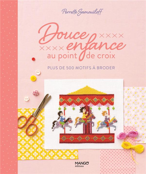 Douce enfance au point de croix : plus de 200 motifs à broder - flash vidéo