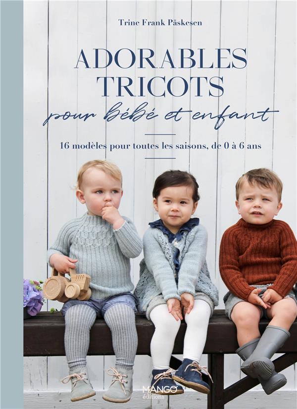 Adorables tricots pour bébé et enfant : 16 modèles pour toutes les saisons de 0 à 6 ans