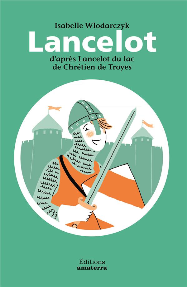 Lancelot ; d'après Lancelot du lac de Chrétien de Troyes