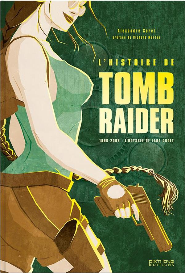 L'histoire de Tomb Raider ; 1996-2008 : l'odyssée de Lara Croft