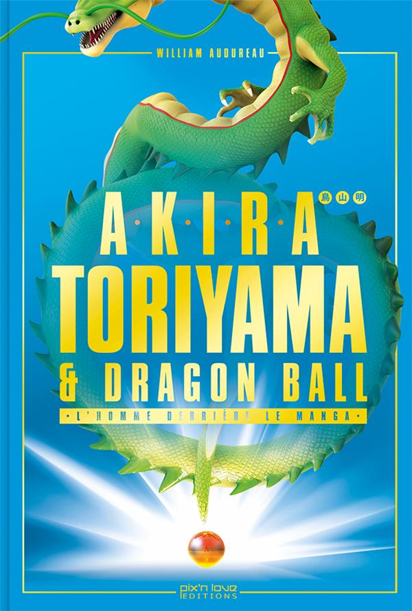 Akira Toriyama & Dragon Ball ; l'homme derrière le manga