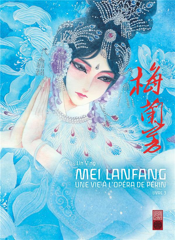 Mei Lanfang ; une vie à l'opéra de Pékin Tome 3