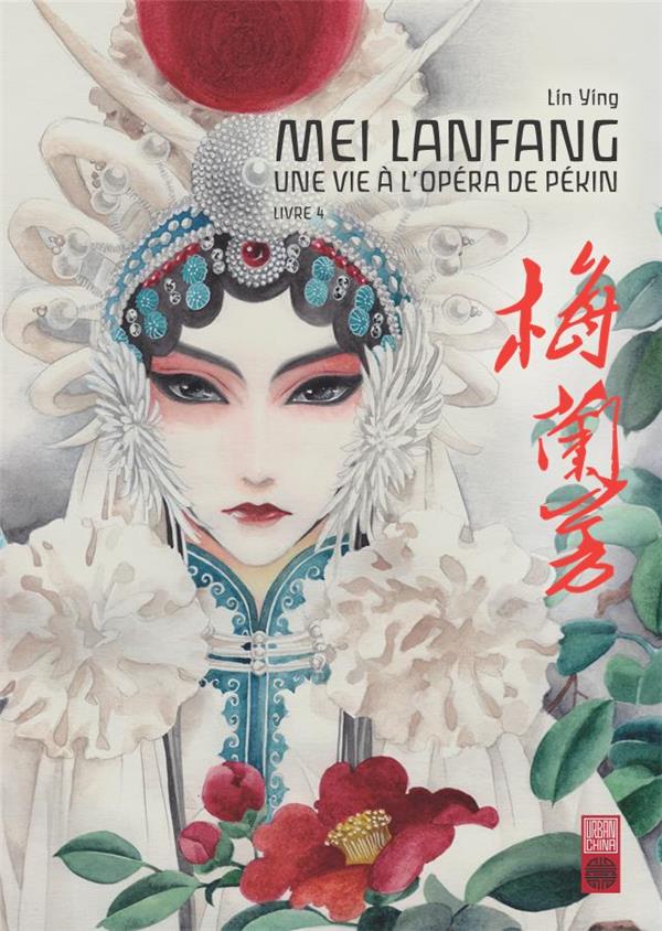 Mei Lanfang ; une vie à l'opéra de Pékin Tome 4