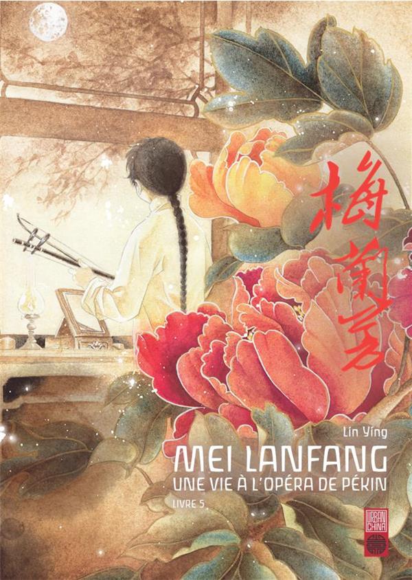 Mei Lanfang ; une vie à l'opéra de Pékin Tome 5