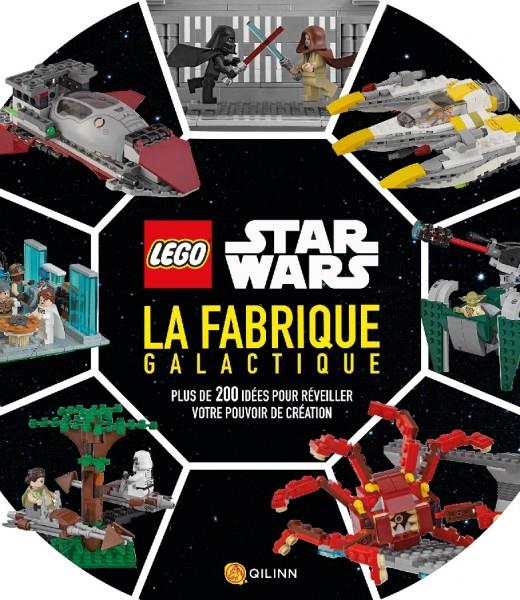 Lego - Star Wars : la fabrique galactique ; plus de 200 idées pour réveiller votre pouvoir de création