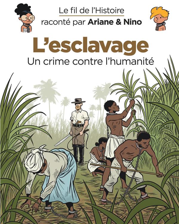 Le fil de l'Histoire raconté par Ariane & Nino Tome 37 : l'esclavage, un crime contre l'humanité