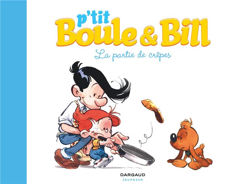 P'tit Boule & Bill t.1 : la partie de crêpes