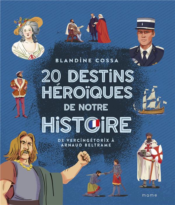 20 destins héroïques de notre histoire : de Vercingétorix à Arnaud Beltrame